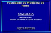 SEMINÁRIO CIRURGIA 4º ANO Regente: Prof. Doutor M. Cardoso de Oliveira Faculdade de Medicina do Porto Faculdade de Medicina do Porto H.S.João - 28 de Março.