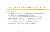 Ana Azevedo MGI / PSI 00.10.171 PSI - Produtos e Serviços de Informação z Objectivos: y Integrar o recurso e uso da informação externa no contexto do mercado.