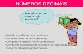 NÚMEROS DECIMAIS Identificar a décima e a centésima. Ler e escrever números decimais. Comparar e ordenar números decimais. Completar sequências de números.