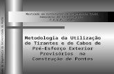Mestrado em Estruturas de Engenharia Civil Seminário de Investigação F.E.U.P. –2000 Metodologia da Utilização de Tirantes e de Cabos de Pré-Esforço Exterior.