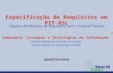 Especificação de Requisitos em PIT-RSL Captura de Modelos de Requisitos com o ProjectIT-Studio Seminário Sistemas e Tecnologias de Informação Instituto.