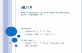 M UT # Uma ferramenta para Geração de Mutantes para linguagem C#. Autores: Alexandre Freitag Fábio Valter Siscate Orientador: Prof. Dr. Flávio Moreira.