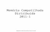 Memória Compatilhada Distribuída 2011-1 Adaptação do trabalho desenvolvido por Bruno M. Carvalho.