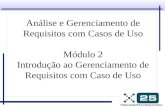 Análise e Gerenciamento de Requisitos com Casos de Uso Módulo 2 Introdução ao Gerenciamento de Requisitos com Caso de Uso.