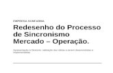 EMPRESA SCMFARMA Redesenho do Processo de Sincronismo Mercado – Operação. Apresentação à Diretoria: validação das idéias a serem desenvolvidas e implementadas.
