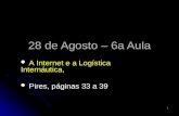 1 28 de Agosto – 6a Aula A Internet e a Logística Internáutica, A Internet e a Logística Internáutica, Pires, páginas 33 a 39 Pires, páginas 33 a 39.