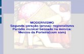MODERNISMO Segunda geração (prosa): regionalismo Paródia musical baseada na música: Menino da Porteira(com som)