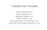 Trabalho de Filosofia Andre Moliterno n°5 Arthur Machado n°7 Bernardo Braga n°10 Fabio Frontini n°15 João Gabriel M. de Figueiredo n°20 Lucas da Cunha.