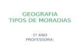 GEOGRAFIA TIPOS DE MORADIAS 1º ANO PROFESSORA:. Orientações para o(a) professor (a): A professora poderá iniciar o projeto com uma roda de conversa, fazendo.