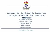Leitura do Conflito do Imbuí com relação a Gestão dos Recursos Hídricos Setembro de 2009 Equipe: Elizandra Pinheiro Gustavo Santa Cruz Lucimary Moreira.