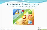 Sistemas Operativos (Instalação e Configuração) Formador: David Casimiro [d.casimiro2@gmail.com]