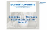 Cenário - Mercado Farmacêutico no Brasil. NO MUNDO A sanofi-aventis é o quarto grupo farmacêutico do mundo, a maior empresa do setor na Europa, e está