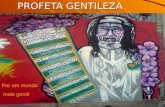 PROFETA GENTILEZA Por um mundo mais gentil. Quem foi o Profeta Gentileza José Datrino, chamado Profeta Gentileza, (Cafelândia, São Paulo, 11 de abril.