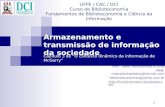 1 UFPE / CAC / DCI Curso de Biblioteconomia Fundamentos de Biblioteconomia e Ciência da Informação Armazenamento e transmissão de informação da sociedade.