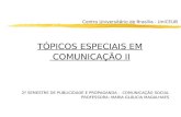 Centro Universitário de Brasília - UniCEUB TÓPICOS ESPECIAIS EM COMUNICAÇÃO II 2º SEMESTRE DE PUBLICIDADE E PROPAGANDA - COMUNICAÇÃO SOCIAL PROFESSORA: