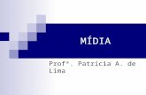MÍDIA Profª. Patrícia A. de Lima. Histórico O termo mídia é originário do inglês media, que, por sua vez, veio do latim e significa meios. É utilizado.