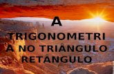 A TRIGONOMETRIA NO TRIÂNGULO RETÂNGULO. N a Grécia antiga, entre os anos de 180 a.C. e 125 a.C., viveu Hiparco, um matemático que construiu a primeira.