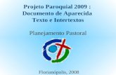 Projeto Paroquial 2009 : Documento de Aparecida Texto e Intertextos Planejamento Pastoral Florianópolis, 2008