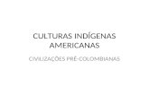 CULTURAS INDÍGENAS AMERICANAS CIVILIZAÇÕES PRÉ-COLOMBIANAS.