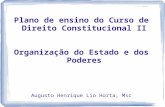 Plano de ensino do Curso de Direito Constitucional II Organização do Estado e dos Poderes Augusto Henrique Lio Horta, Msc.