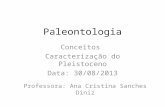 Paleontologia Conceitos Caracterização do Pleistoceno Data: 30/08/2013 Professora: Ana Cristina Sanches Diniz.