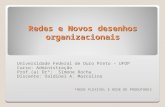 Redes e Novos desenhos organizacionais Universidade Federal de Ouro Preto – UFOP Curso: Administração Prof.(a) Drª: Simone Rocha Discente: Valdinei A.