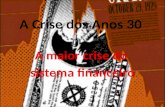 A Crise dos Anos 30 A maior crise do sistema financeiro.
