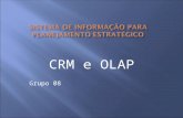CRM e OLAP Grupo 08. O processo de tomada de decisão tem sido transformado nas organizações a partir de sua inserção em sistemas de informações capazes.
