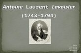 Antoine Laurent Lavoisier 1743-1794 (1743-1794) Luís Feiteira 8ºA; nº16 dezembro 2008.