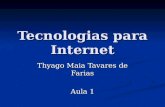 Tecnologias para Internet Thyago Maia Tavares de Farias Aula 1.