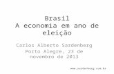 Brasil A economia em ano de eleição Carlos Alberto Sardenberg Porto Alegre, 23 de novembro de 2013 .