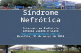 Síndrome Nefrótica Internato em Pediatria Letícia Vieira e Silva  Brasília, 31 de março de 2014.