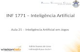 INF 1771 – Inteligência Artificial Edirlei Soares de Lima Aula 21 – Inteligência Artificial em Jogos.