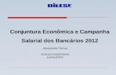 Conjuntura Econômica e Campanha Salarial dos Bancários 2012 Alexandre Ferraz Economista/Dieese Junho/2012.