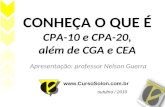 CONHEÇA O QUE É CPA-10 e CPA-20, além de CGA e CEA Apresentação: professor Nelson Guerra  outubro / 2010.