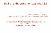 Meio ambiente e cidadania Maurício Andrés Ribeiro Gerente do programa Brasil Joga Limpo/MMA VI Simpósio Ambientalista Brasileiro no Cerrado Goiânia, 09.11.2000.