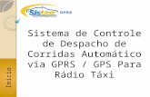 Início Sistema de Controle de Despacho de Corridas Automático via GPRS / GPS Para Rádio Táxi.
