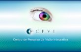O CPVI: História e Objetivos Fundado em 2007, o CPVI busca compreender as necessidades visuais da pessoa através de uma oftalmologia personalizada que.