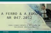 A FERRO & A FOGO NR 047.2012 PARA CONHECIMENTO E REFLEXÃO DA SOCIEDADE BRASILEIRA 14/9/2012 1 geordandi2008@gmail.com.