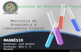 MAGNÉSIO Monitores: José Aurélio Professor: Nilo C. V. Baracho Faculdade de Medicina de Itajubá Monitoria de Bioquímica e Laboratório Clínico.