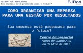 COMO ORGANIZAR UMA EMPRESA PARA UMA GESTÃO POR RESULTADOS Sua empresa está preparada para o futuro? Centro Empresarial Flores da Cunha / RS 06 de Maio.