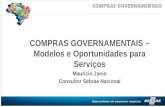 COMPRAS GOVERNAMENTAIS – Modelos e Oportunidades para Serviços Maurício Zanin Consultor Sebrae Nacional.