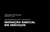 INOVAÇÃO RADICAL EM SERVIÇOS Claudio Pinhanez IBM Research - Brasil csantosp@br.ibm.com - @cinhanez.
