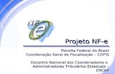 Secretaria da Fazenda Projeto NF-e Receita Federal do Brasil Coordenação Geral de Fiscalização – COFIS Encontro Nacional dos Coordenadores e Administradores.
