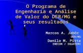 O Programa de Engenharia e Análise de Valor do DER/MG e seus resultados Marcos A. Jabôr DER/MG Danilo M. Pitta ENECON / IGUATEMI.