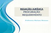 REDAÇÃO JURÍDICA REDAÇÃO JURÍDICA PROCURAÇÃO REQUERIMENTO Professora Mariana Meneses.