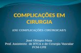 (OU COMPLICAÇÕES CIRÚRGICAS?) José Olímpio Maia Prof. Assistente de BTCA e de Cirurgia Vascular FCM-UPE.