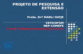 PROJETO DE PESQUISA E EXTENSÃO Profa. Drª MARLI HATJE CEFD/UFSM NEP-COMEFE E-mail: hatjehammes@yahoo.com.br.