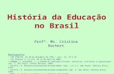História da Educação no Brasil Bibliografia: – LBD 9394/96, de 20 de dezembro de 1996 – arts. 32, 35 e 36 – Lei Federal n° 11.114, de 16 de maio de 2005.