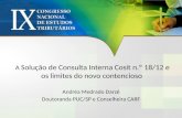 A Solução de Consulta Interna Cosit n.º 18/12 e os limites do novo contencioso Andréa Medrado Darzé Doutoranda PUC/SP e Conselheira CARF.